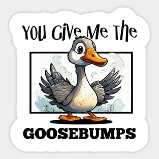 You Give Me The Goosebumps Sticker